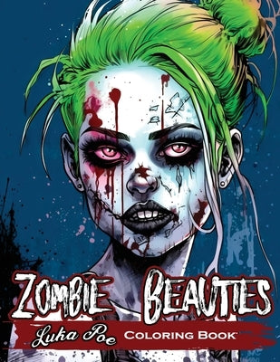 Zombie Beauties Coloring Book: Horror meets beauty: A spooky coloring book for adults featuring zombie pin-up girls by Poe, Luka