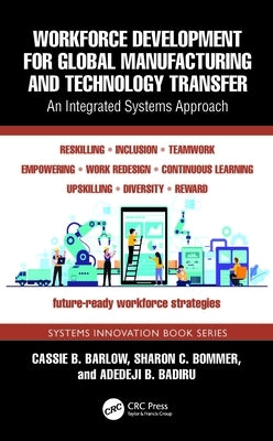 Workforce Development for Global Manufacturing and Technology Transfer: An Integrated Systems Approach by Barlow, Cassie B.