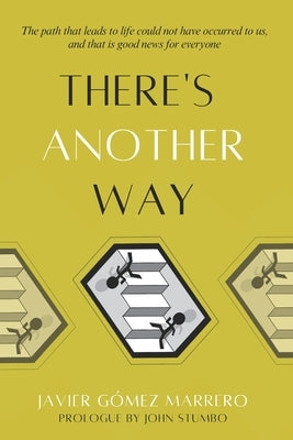 There's Another Way: The path that leads to life could not have occurred to us, and that is good news for everyone by Gómez Marrero, Javier
