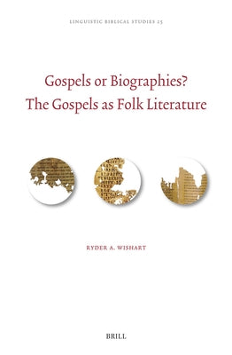 Gospels or Biographies? the Gospels as Folk Literature by Wishart, Ryder