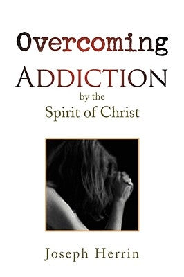 Overcoming Addiction by Herrin, Joseph