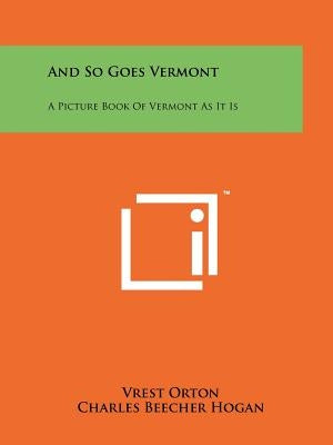 And So Goes Vermont: A Picture Book Of Vermont As It Is by Orton, Vrest
