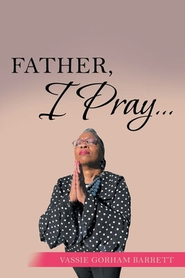 Father, I Pray... by Barrett, Vassie Gorham