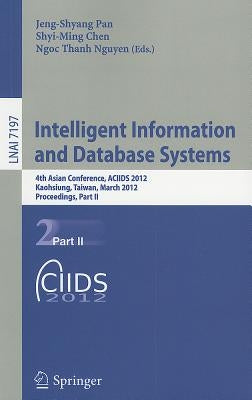 Intelligent Information and Database Systems: 4th Asian Conference, ACIIDS 2012, Kaohsiung, Taiwan, March 19-21, 2012, Proceedings, Part II by Pan, Jeng-Shyang