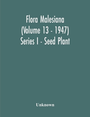 Flora Malesiana (Volume 13 - 1947) Series I - Seed Plant by Unknown