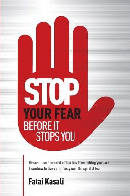 Stop Your Fear: Before It Stops You by Kasali, Fatai