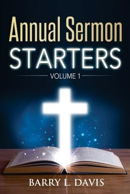 Annual Sermon Starters Volume 1 by Davis, Barry L.