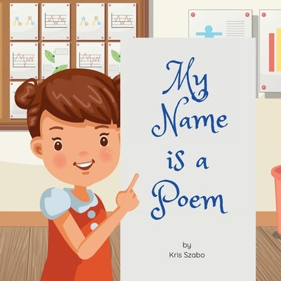 My Name is a Poem: A story about appreciating ourselves and others. by Szabo, Kris
