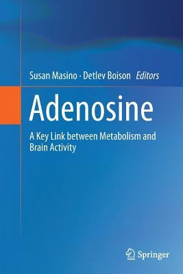 Adenosine: A Key Link Between Metabolism and Brain Activity by Masino, Susan