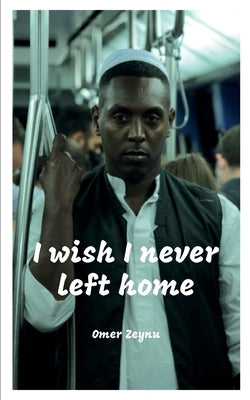 I wish I never left home: My identity rests firmly and happily on one fact, I am Eritrean. by Zeynu, Omer Mahmud