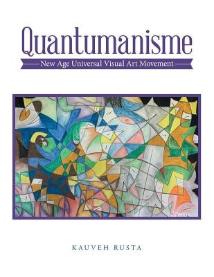 Quantumanisme: New Age Universal Visual Art Movement by Rusta, Kauveh