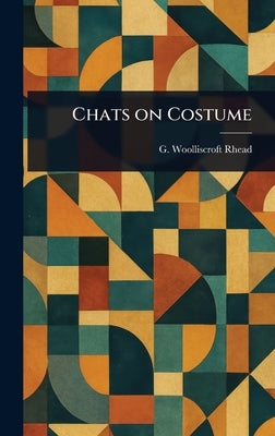 Chats on Costume by Rhead, G. Woolliscroft (George Woolli
