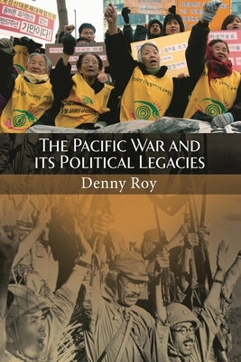 The Pacific War and Its Political Legacies by Roy, Denny