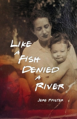 Like a Fish Denied a River by Pfister, Jere