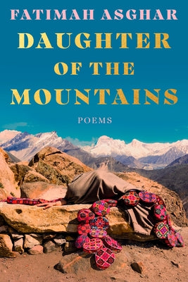 Daughter of the Mountains: Poems of Homecoming by Asghar, Fatimah