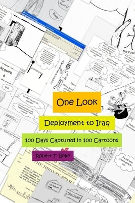 One Look: Deployment to Iraq, 100 Days Captured in 100 Cartoons by Belie, Robert T.