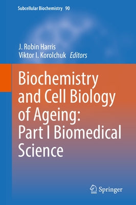 Biochemistry and Cell Biology of Ageing: Part I Biomedical Science by Harris, J. Robin