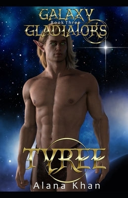 Tyree: Book Three in the Galaxy Gladiators Alien Abduction Romance Series by Khan, Alana