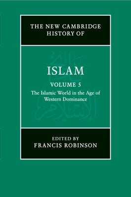 The New Cambridge History of Islam by Robinson, Francis
