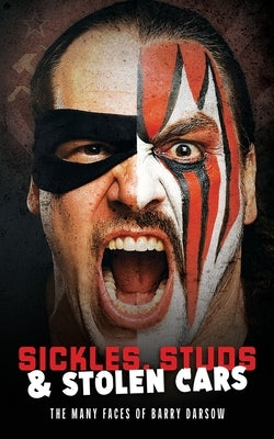 Sickles, Studs & Stolen Cars: The Many Faces of Barry Darsow by Johnson, Graham