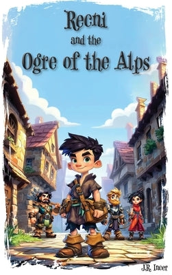 Recni and the Ogre of the Alps by Incer, J. R.