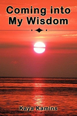 Coming into My Wisdom by Kamins, Kaya