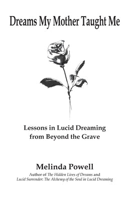 Dreams My Mother Taught Me: Lessons in Lucid Dreaming from Beyond the Grave by Powell, Melinda