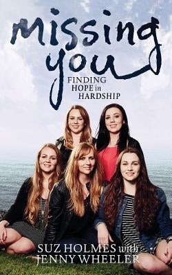 Missing You: Finding Hope in Hardship by Wheeler, Jenny