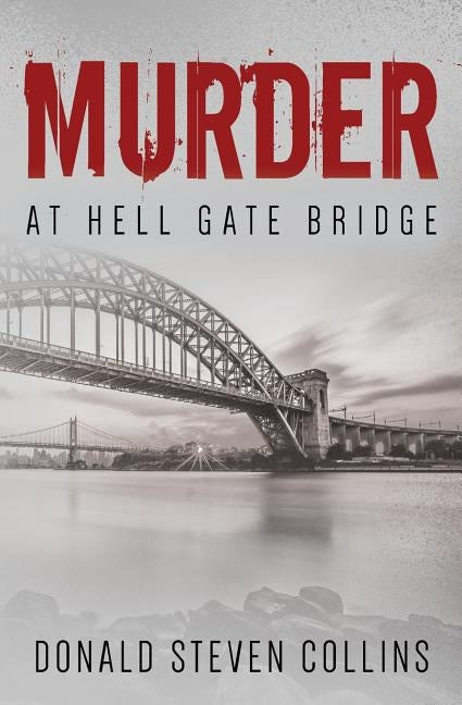 Murder At Hell Gate Bridge by Collins, Donald Steven