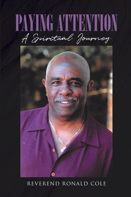 Paying Attention: A Spiritual Journey by Cole, Reverend Ronald