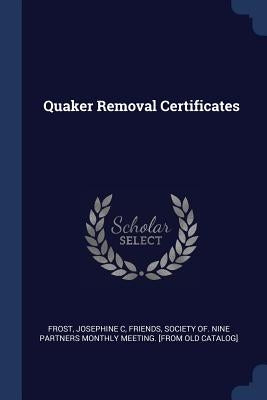 Quaker Removal Certificates by Frost, Josephine C.