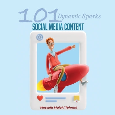 101 Dynamic Sparks for Social Media Content by Maleki Tehrani, Mostafa