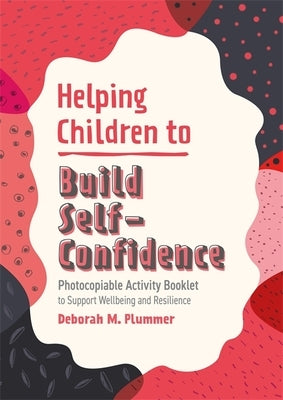 Helping Children to Build Self-Confidence: Photocopiable Activity Booklet to Support Wellbeing and Resilience by Plummer, Deborah
