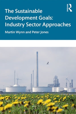 The Sustainable Development Goals: Industry Sector Approaches by Wynn, Martin