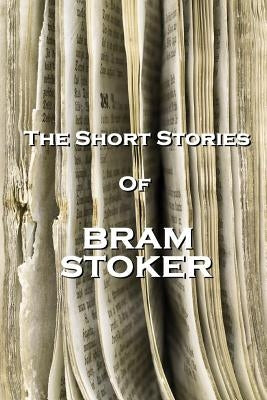 The Short Stories Of Bram Stoker by Stoker, Bram
