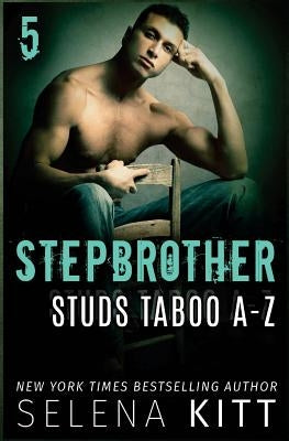 Stepbrother Studs: Taboo A-Z Volume 5: A Stepbrother Romance Collection by Kitt, Selena
