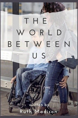 The World Between Us by Madison, Ruth