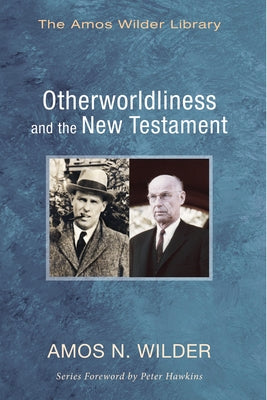 Otherworldliness and the New Testament by Wilder, Amos N.