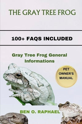 The Gray Tree Frog: Gray Tree Frog General Informations by O. Raphael, Ben