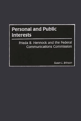 Personal and Public Interests: Frieda B. Hennock and the Federal Communications Commission by Brinson, Susan
