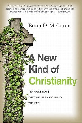 A New Kind of Christianity: Ten Questions That Are Transforming the Faith by McLaren, Brian D.
