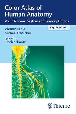 Color Atlas of Human Anatomy: Vol. 3 Nervous System and Sensory Organs by Kahle, Werner