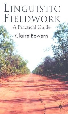 Linguistic Fieldwork: A Practical Guide by Bowern, Claire
