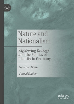 Nature and Nationalism: Right-Wing Ecology and the Politics of Identity in Germany by Olsen, Jonathan