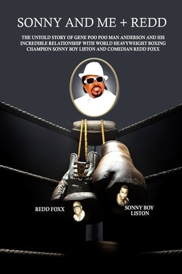 Sonny and Me + Redd: The untold story of Gene 'Poo Poo Man' Anderson and his incredible relationship with World Heavyweight Boxing Champion Sonny Boy by Anderson, Gene