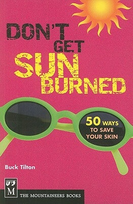 Don't Get Sunburned: 50 Ways to Save Your Skin by Tilton, Buck