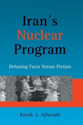 Iran's Nuclear Program: Debating Facts Versus Fiction by Afrasiabi Phd, Kaveh L.