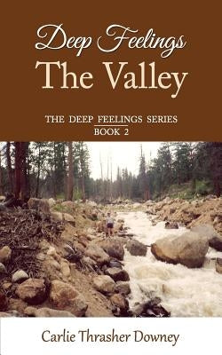 Deep Feelings: The Valley: Book 2 by Downey, Carlie Thrasher
