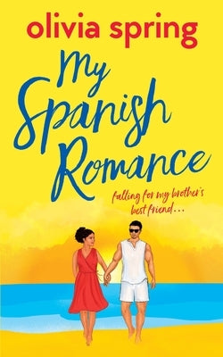 My Spanish Romance: Falling For My Brother's Best Friend by Spring, Olivia