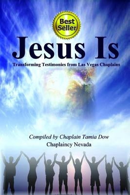 Jesus Is: Transforming Testimonies from Las Vegas Chaplains by Dow, Tamia